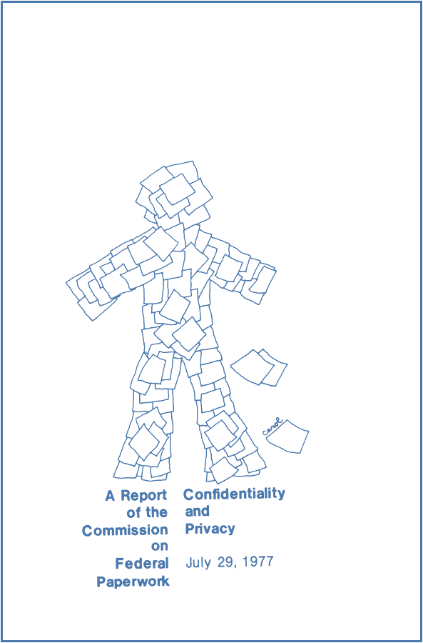 A standing human figure built entirely from overlapping paper sheets, with two loose sheets beside it, above the printed title "A Report of the Commission on Federal Paperwork Confidentiality and Privacy July 29, 1977". Drawn by Carol.