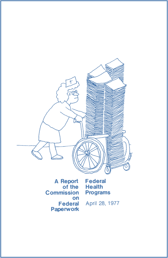 A worried nurse pushes a wheelchair stacked with towering piles of paper, above the printed title "A Report of the Commission on Federal Paperwork Federal Health Programs April 28, 1977". Drawn by Carol.