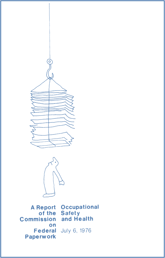A stack of paper sheets hangs from a crane hook above a small person looking up at it, over the printed title "A Report of the Commission on Federal Paperwork Occupational Safety and Health July 6, 1976". Drawn by Carol.