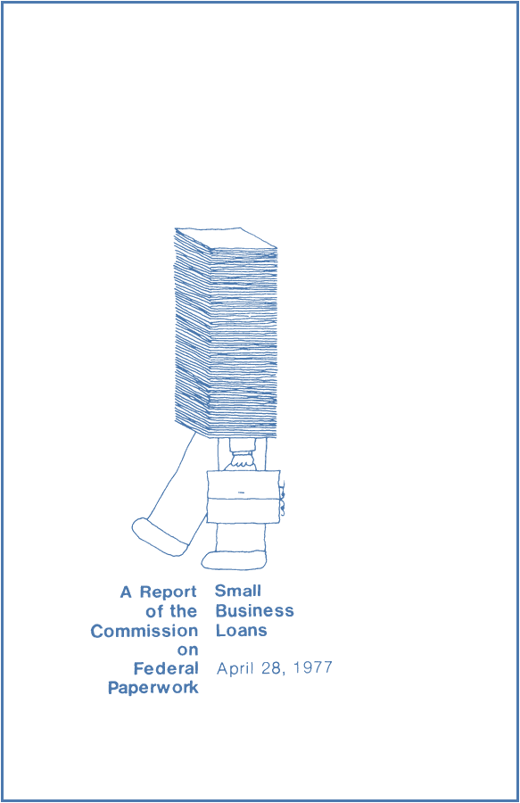A walking person carrying a briefcase has a very tall stack of paper in place of their upper body, with only their arm, legs and feet visible, above the printed title "A Report of the Commission on Federal Paperwork Small Business Loans April 28, 1977". Drawn by Carol.