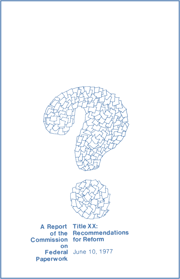 A question mark built from paper sheets, above the printed title "A Report of the Commission on Federal Paperwork Title XX: Recommendations for Reform June 10, 1977". Drawn by Carol.