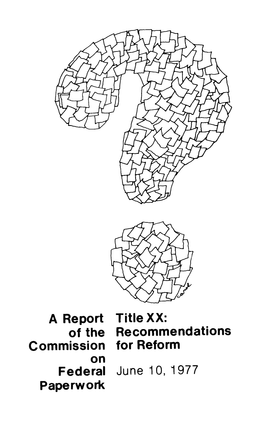 A question mark built from paper sheets, above the printed title "A Report of the Commission on Federal Paperwork Title XX: Recommendations for Reform June 10, 1977". Drawn by Carol.